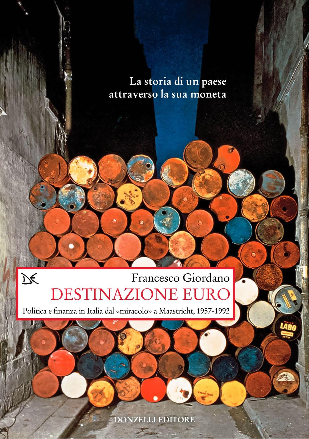 Destinazione euro. Politica e finanza in Italia dal «miracolo» a Maastricht, 1957-1992 (Saggi. Storia e scienze sociali)