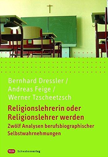 Religionslehrerin oder Religionslehrer werden: Zwölf Analysen berufsbiografischer Selbstwahrnehmungen