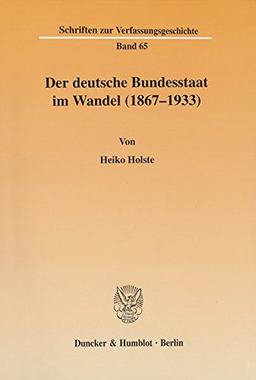 Der deutsche Bundesstaat im Wandel (1867-1933). (Schriften zur Verfassungsgeschichte; VG 65)