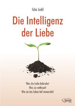 Die Intelligenz der Liebe: Was die Liebe behindert. Was sie entfesselt. Wie sie das Leben tief verwandelt