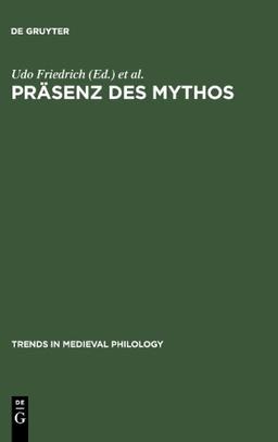 Präsenz des Mythos (Trends in Medieval Philology)