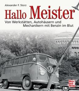 Hallo Meister: Von Werkstätten, Autohäusern und Mechanikern mit Benzin im Blut