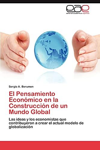 El Pensamiento Económico en la Construcción de un Mundo Global: Las ideas y los economistas que contribuyeron a crear el actual modelo de globalización