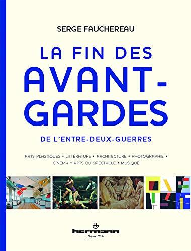 La fin des avant-gardes de l'entre-deux-guerres : arts plastiques, littérature, architecture, photographie, cinéma, arts du spectacle, musique