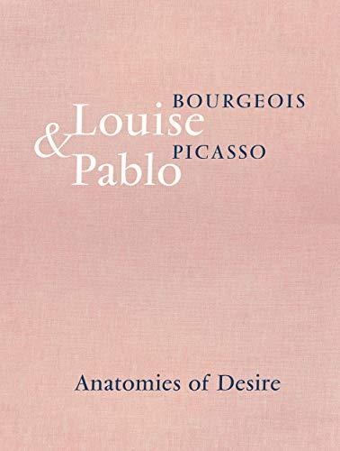 Louise Bourgeois & Pablo Picasso Anatomies of Desire