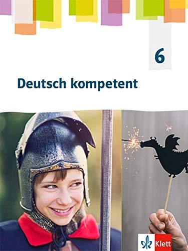 Deutsch kompetent 6. Allgemeine Ausgabe Gymnasium: Schülerbuch Klasse 6 (Deutsch kompetent. Allgemeine Ausgabe Gymnasium ab 2019)