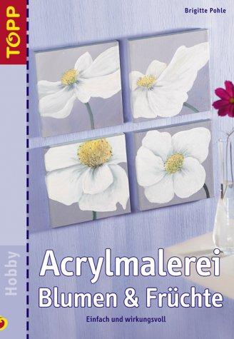 Acrylmalerei Blumen und Früchte. Einfach und wirkungsvoll