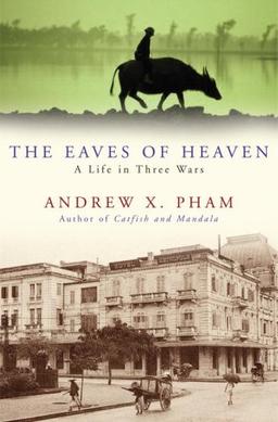 The Eaves of Heaven: A Life in Three Wars