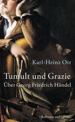 Tumult und Grazie: Über Georg Friedrich Händel