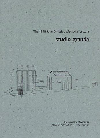 Studio Granda: Dreams & Other Realities (The John Dinkeloo Memorial Lectures)