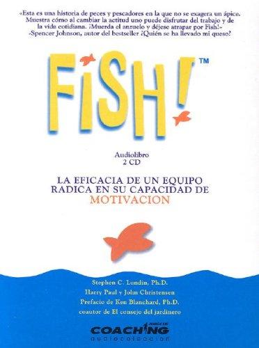 Fish!: La Eficacia De Un Equipo Radica En Su Capacidad De Motivacion