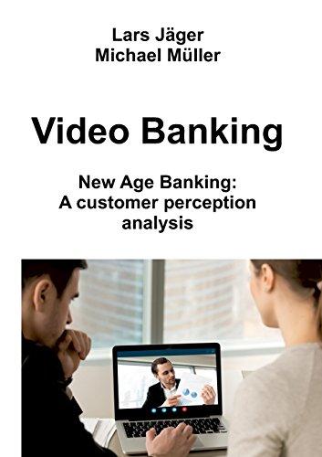 Video Banking: New Age Banking: A customer perception analysis