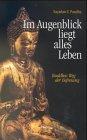 Im Augenblick liegt alles Leben. Buddhas Weg der Befreiung