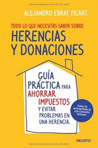 Todo lo que necesitas saber sobre herencias y donaciones: Guía práctica para ahorrar impuestos y evitar problemas en una herencia (Deusto)