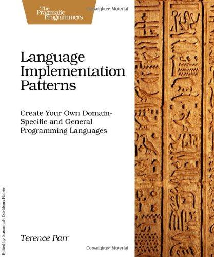 Language Implementation Patterns: Techniques for Implementing Domain-Specific Languages