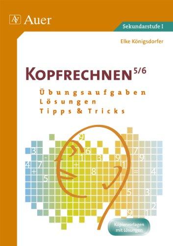 Kopfrechnen 5/6: Übungsaufgaben - Lösungen - Tipps und Tricks (5. und 6. Klasse)