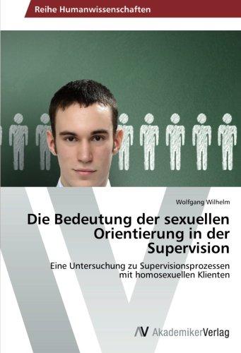 Die Bedeutung der sexuellen Orientierung in der Supervision: Eine Untersuchung zu Supervisionsprozessen mit homosexuellen Klienten