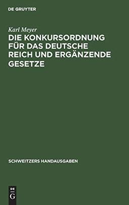 Die Konkursordnung für das Deutsche Reich und ergänzende Gesetze: Handausgabe mit ausführlichen Erläuterung (Schweitzers Handausgaben)