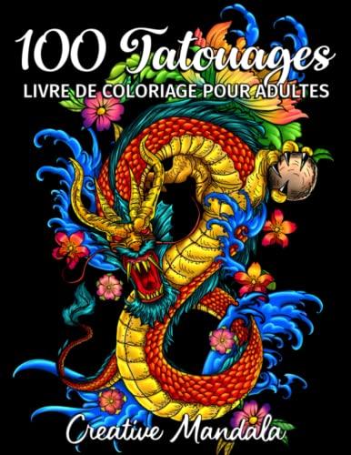 100 Tatouages - Livre de Coloriage pour Adultes: 100 pages à colorier avec de beaux tatouages (crânes, femmes, dragons, fleurs...). Livre de Coloriage Anti Stress pour Adultes