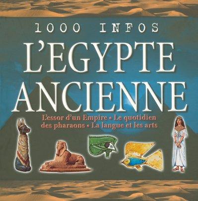 L'Egypte ancienne : l'essor d'un Empire, le quotidien des pharaons, la langue et les arts