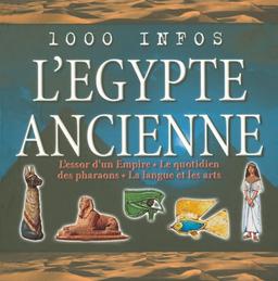 L'Egypte ancienne : l'essor d'un Empire, le quotidien des pharaons, la langue et les arts