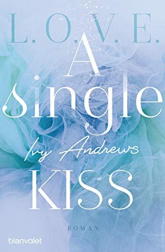 A single kiss: Roman (L.O.V.E., Band 4)