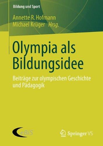 Olympia als Bildungsidee: Beiträge zur olympischen Geschichte und Pädagogik (Bildung und Sport) (German Edition)