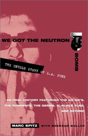 We Got the Neutron Bomb: The Untold Story of L.A. Punk