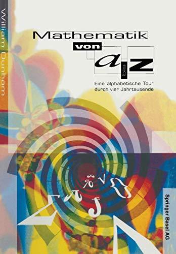 Mathematik von A-Z: Eine alphabetische Tour durch vier Jahrtausende (German Edition)