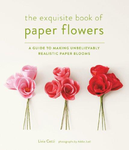 The Paper Flower Book: A Guide to Making Unbelievably Realistic Paper Blooms