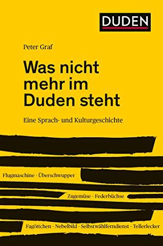 Was nicht mehr im Duden steht: Eine Sprach- und Kulturgeschichte