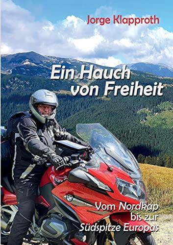 Ein Hauch von Freiheit: Mit dem Motorrad vom Nordkap bis zur Südspitze Europas