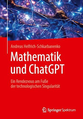 Mathematik und ChatGPT: Ein Rendezvous am Fuße der technologischen Singularität