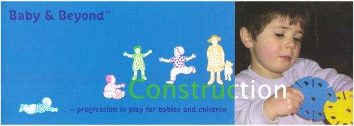 Construction: Progression in Play for Babies and Children (Baby and Beyond)