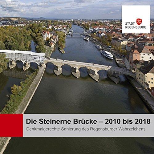 Die Steinerne Brücke - 2010 bis 2018: Denkmalgerechte Sanierung des Regensburger Wahrzeichens