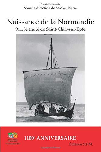 Naissance de la Normandie : 911, le traité de Saint-Clair-sur-Epte : 1.100e anniversaire