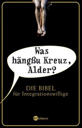 Was hängßu Kreuz, Alder? Die Bibel für Integrationswillige