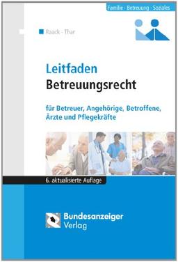 Leitfaden Betreuungsrecht: für Betreuer, Vorsorgebevollmächtigte, Angehörige, Betroffene, Ärzte und Pflegekräfte