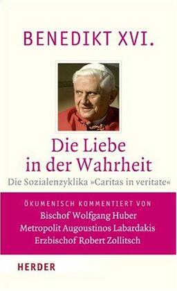 Die Liebe in der Wahrheit: Die Sozialenzyklika »Caritas in veritate«. Vollständige Ausgabe. Ökumenisch kommentiert von Bischof Wolfgang Huber, Metropolit Augoustinos Labardakis, Erzbischof Robert Zollitsch