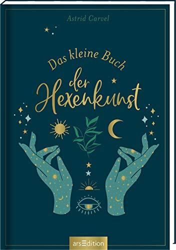 Das kleine Buch der Hexenkunst: Das Buch für Hexen und die, die es werden wollen