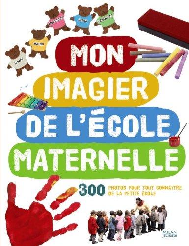 Mon imagier de l'école maternelle : 300 photos pour tout connaître de la petite école