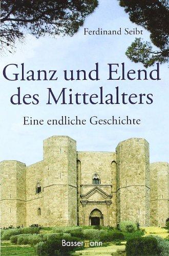 Glanz und Elend des Mittelalters: Eine endliche Geschichte