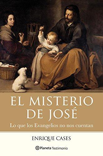 El misterio de José : lo que los Evangelios no nos cuentan (Planeta Testimonio)