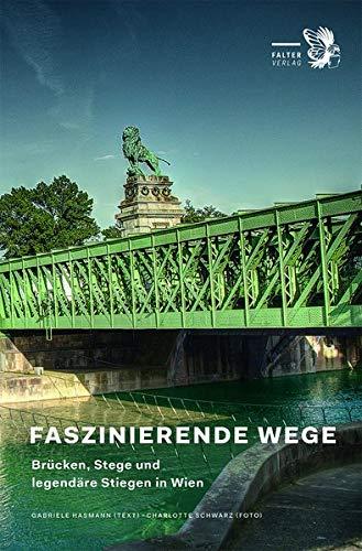 Faszinierende Wege: Brücken, Stege und legendäre Stiegen in Wien (Kultur für Genießer)