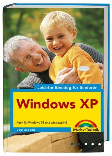 Windows XP - leichter Einstieg für Senioren: Auch für Windows 98 und Windows ME