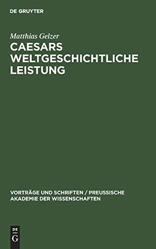 Caesars weltgeschichtliche Leistung (Vorträge und Schriften / Preußische Akademie der Wissenschaften, 6, Band 6)