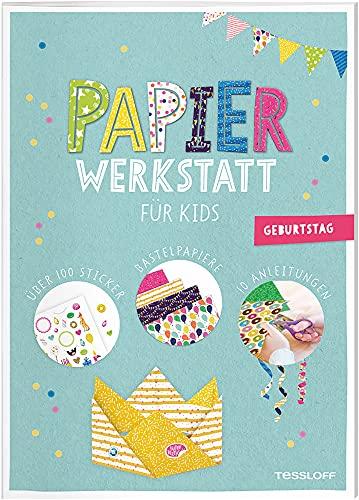 Papier-Werkstatt für Kids. Geburtstag: Schritt-für-Schritt Basteln ab 6 Jahren