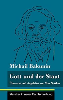 Gott und der Staat: Übersetzt und eingeleitet von Max Nettlau (Band 115, Klassiker in neuer Rechtschreibung)