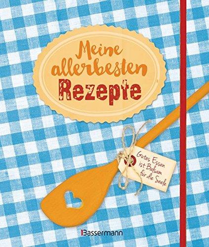 Meine allerbesten Rezepte: Eintragen, sammeln, einkleben. Mit Gummiband zum Verschließen und mit Küchentipps.