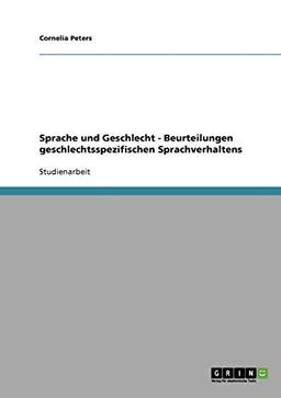 Sprache und Geschlecht - Beurteilungen geschlechtsspezifischen Sprachverhaltens